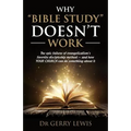 Why Bible Study Doesn't Work: The epic failure of evangelicalism's favorite discipleship method - and how YOUR CHURCH can do something about it