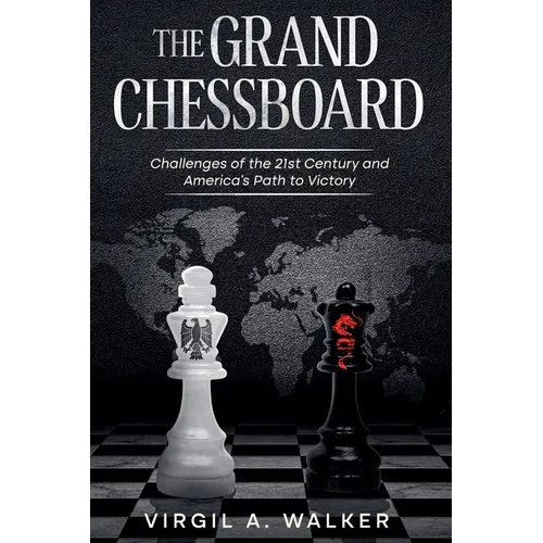 The Grand Chessboard: Challenges of the 21st Century and America's Path to Victory