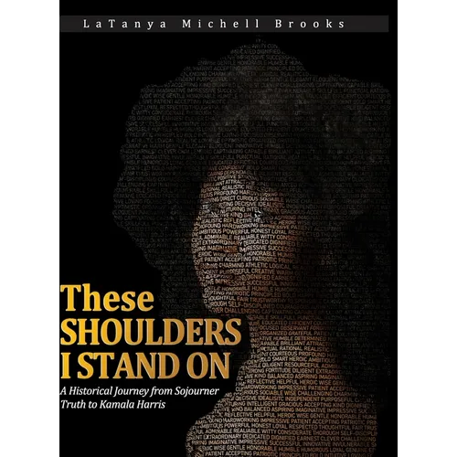 These Shoulders I Stand On: A Historical Journey from Sojourner Truth to Kamala Harris