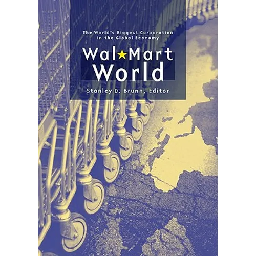 Wal-Mart World: The World's Biggest Corporation in the Global Economy