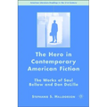 The Hero in Contemporary American Fiction: The Works of Saul Bellow and Don Delillo