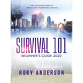 Survival 101 Beginner's Guide 2020: The Complete Guide To Urban And Wilderness Survival