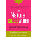 The Natural Superwoman: The Scientifically Backed Program for Feeling Great, Looking Younger, and Enjoying Amazing Energy at Any Age