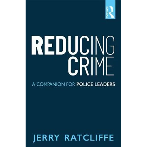 Reducing Crime: A Companion for Police Leaders