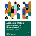 Academic Writing, Assessment, and Neurodiversity: Pedagogies for Inclusion