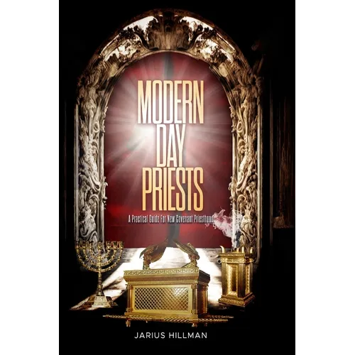 Modern Day Priests: A Practical Guide For New Covenant Priesthood