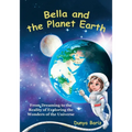 Bella and the Planet Earth: From Dreaming to the Reality of Exploring the Wonders of the Universe