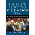 The Truth about the O.J. Simpson Trial: By the Architect of the Defense