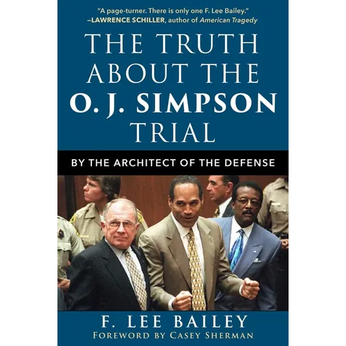 The Truth about the O.J. Simpson Trial: By the Architect of the Defense
