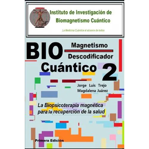 Biomagnetismo Cuántico Descodificador 2: La Biopsicoterapia magnética para la recuperación de la salud