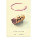 The Grail: A Year Ambling & Shambling Through an Oregon Vineyard in Pursuit of the Best Pinot Noir Wine in the Whole Wild World