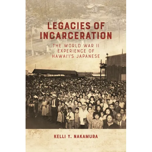 Legacies of Incarceration: The World War II Experience of Hawai'i's Japanese