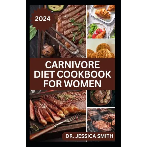 Carnivore Diet Cookbook for Women: Delicious Meat-based High-protein Recipes to lose weight and Improve Health