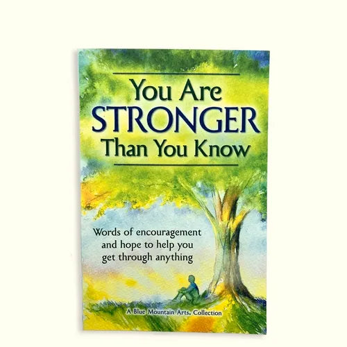 You Are Stronger Than You Know: Word of Encouragement and Hope to Help You Get Through Anything