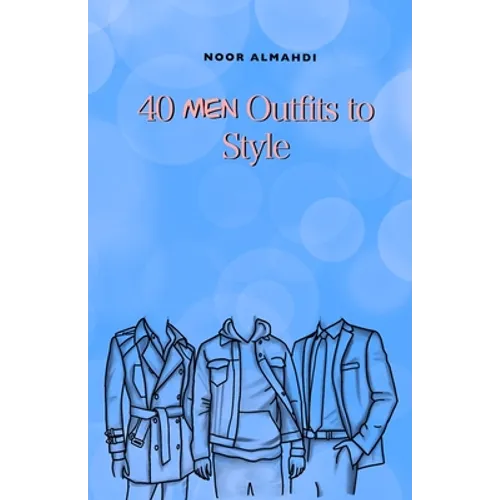 40 Men Outfits to Style: Design Your Style Workbook: Winter, Summer, Fall Outfits and More - Drawing Workbook for Kids, Teens, and Adults - Paperback