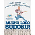 Mucho Loco Sudoku! 300+ Zahlen- und Logik-Rätsel für Erwachsene
