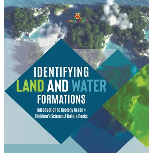 Identifying Land and Water Formations Introduction to Geology Grade 4 Children's Science & Nature Books
