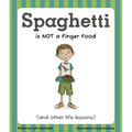 Spaghetti Is Not a Finger Food: (And Other Life Lessons)