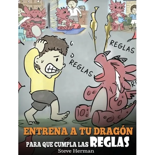 Entrena a tu Dragón para que Cumpla las Reglas: (Train Your Dragon To Follow Rules) Un Lindo Cuento Infantil para Enseñar a los Niños a Comprender la