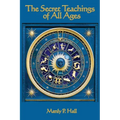 The Secret Teachings of All Ages: An Encyclopedic Outline of Masonic, Hermetic, Qabbalistic and Rosicrucian Symbolical Philosophy