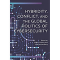 Hybridity, Conflict, and the Global Politics of Cybersecurity
