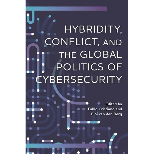 Hybridity, Conflict, and the Global Politics of Cybersecurity