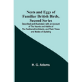 Nests and Eggs of Familiar British Birds, Second Series; Described and Illustrated; with an Account of the Haunts and Habits of the Feathered Architec