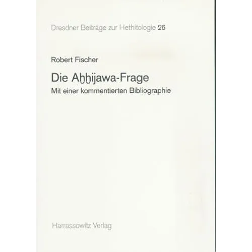 Die Ahhijawa-Frage: Mit Einer Kommentierten Bibliographie
