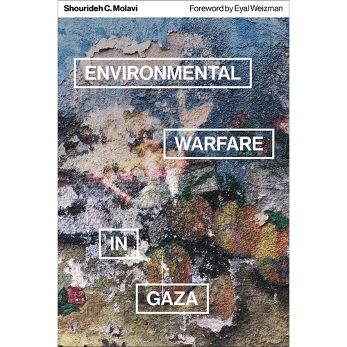 Environmental Warfare in Gaza: Colonial Violence and New Landscapes of Resistance