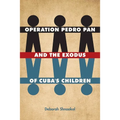 Operation Pedro Pan and the Exodus of Cuba's Children