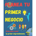 Arma tu primer negocio. Niño(a)s 7+: Libro guía para escribir tu primer emprendimiento. Simples pasos para que niño(a)s armen su negocio. Les ayudará