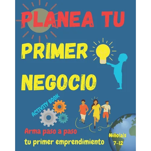 Arma tu primer negocio. Niño(a)s 7+: Libro guía para escribir tu primer emprendimiento. Simples pasos para que niño(a)s armen su negocio. Les ayudará