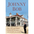 Johnny Bob: The Life and Times of John R. Harrell of Louisville, Illinois