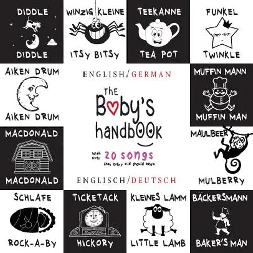 The Baby's Handbook: Bilingual (English / German) (Englisch / Deutsch) 21 Black and White Nursery Rhyme Songs, Itsy Bitsy Spider, Old MacDonald, Pat-a