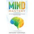 Mind Mastery: Use your subconscious mind to unlock the life you want