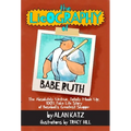 The Lieography of Babe Ruth: The Absolutely Untrue, Totally Made Up, 100% Fake Life Story of Baseball's Greatest Slugger