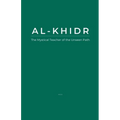 Al-Khidr: The Mystical Teacher of the Unseen Path