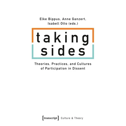 Taking Sides: Theories, Practices, and Cultures of Participation in Dissent