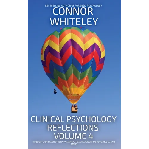 Clinical Psychology Reflections Volume 4: Thoughts On Clinical Psychology, Psychotherapy and Mental Health