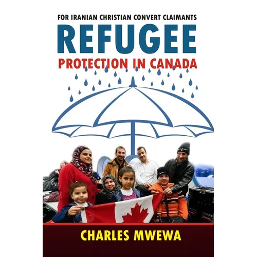 Refugee Protection in Canada: For Iranian Christian Convert Claimants