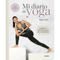 Mi Diario de Yoga. Cuerpo Y Mente Sanos En 4 Semanas (Edición Revisada Y Actualizada / My Yoga Diary