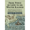 From Ponce de Leon to Sir Walter Raleigh: Early European Arrivals in Southeastern North America