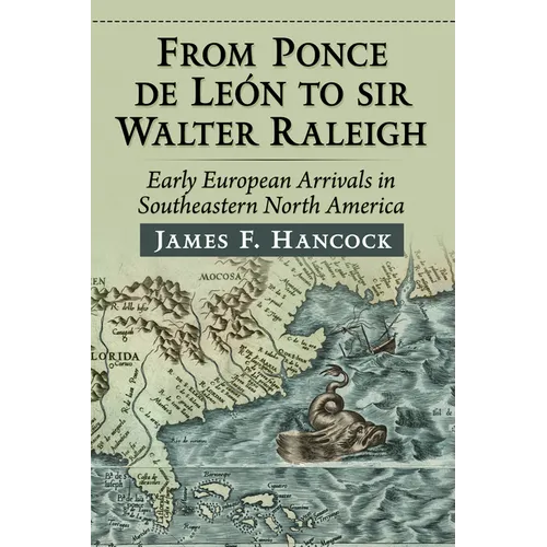 From Ponce de Leon to Sir Walter Raleigh: Early European Arrivals in Southeastern North America