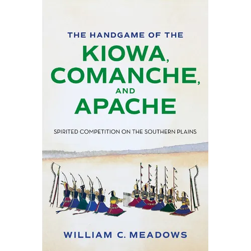 The Handgame of the Kiowa, Comanche, and Apache: Spirited Competition on the Southern Plains