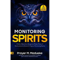 Monitoring Spirits: Hidden Mysteries, Dangerous Prayer Points and Declarations to Disarm and Expose Monitoring Spirits