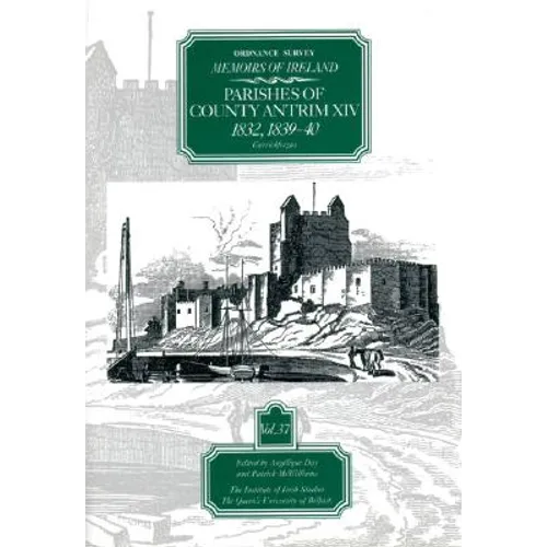 Ordnance Survey Memoirs of Ireland, Vol 37: County Antrim XIV, 1832, 1839-40