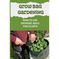 Grow Bag Gardening: How To Use Growing Bags For Plants: Grow Bag Waterer