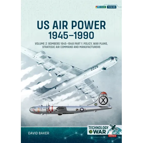 Us Air Power, 1945-1990 - Volume 2, Part 1: Bombers 1945-1949 - Policy, War Plans, Strategic Air Command and Manufacturers