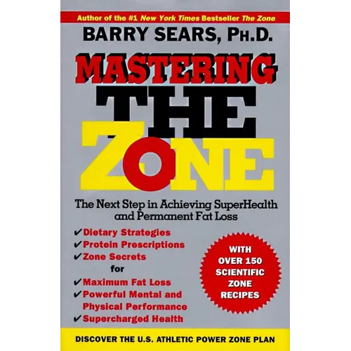 Mastering the Zone: The Next Step in Achieving Superhealth and Permanent Fat Loss