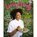 Living Lively: 80 Plant-Based Recipes to Activate Your Power and Feed Your Potential